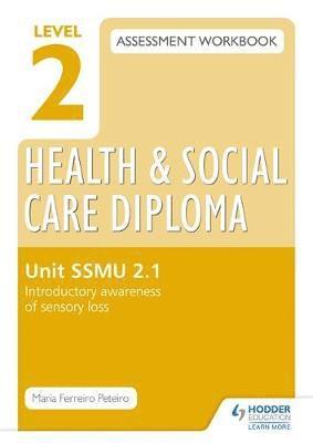 Maria Ferreiro Peteiro - Level 2 Health & Social Care Diploma Ssmu 2-1 Assessment Workbook: Introductory Awareness of Sensory Lossunit Ssmu 2-1, Häftad