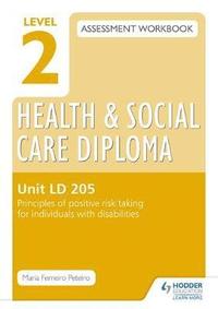bokomslag Level 2 Health & Social Care Diploma LD 205 Assessment Workbook: Principles of positive risk taking for individuals with disabilities