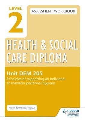 bokomslag Level 2 Health & Social Care Diploma LD 206 Assessment Workbook: Principles of supporting an individual to maintain personal hygeine