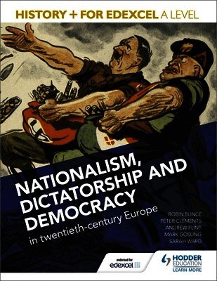 Mark Gosling, Andrew Flint, Peter Clements, Robin Bunce, Sarah Ward - History+ for Edexcel A Level: Nationalism, dictatorship and democracy in twentieth-century Europe, Häftad