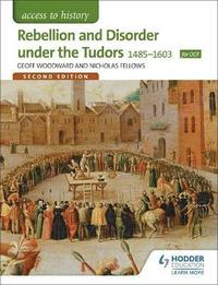 bokomslag Access to History: Rebellion and Disorder under the Tudors 1485-1603 for OCR Second Edition