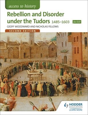 Geoffrey Woodward, Nicholas Fellows - Access to History: Rebellion and Disorder under the Tudors 1485-1603 for OCR Second Edition, Häftad