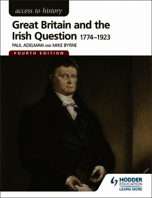 Paul Adelman, Robert Pearce, Michael Byrne - Access to History: Great Britain and the Irish Question 1774-1923 Fourth Edition, Häftad