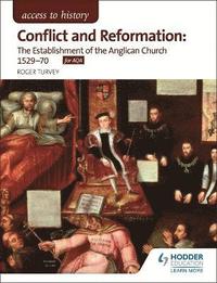 bokomslag Access to History: Conflict and Reformation: The establishment of the Anglican Church 1529-70 for AQA