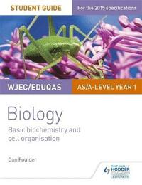 bokomslag WJEC/Eduqas Biology AS/A Level Year 1 Student Guide: Basic biochemistry and cell organisation