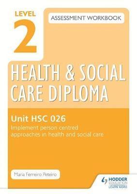 Level 2 Health & Social Care Diploma HSC 026 Assessment Workbook: Implement person-centred approaches in health and social care 1