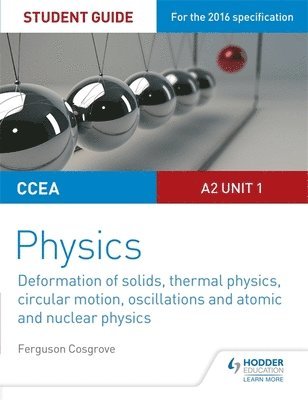 bokomslag CCEA A2 Unit 1 Physics Student Guide: Deformation of solids, thermal physics, circular motion, oscillations and atomic and nuclear physics