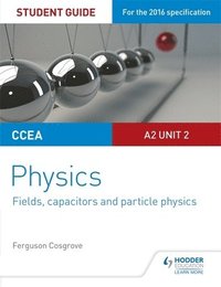 bokomslag CCEA A2 Unit 2 Physics Student Guide: Fields, capacitors and particle physics