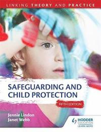 bokomslag Safeguarding and Child Protection 5th Edition: Linking Theory and Practice