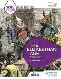 bokomslag WJEC Eduqas GCSE History: The Elizabethan Age, 1558-1603