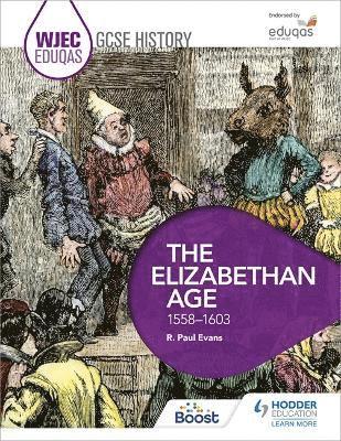 WJEC Eduqas GCSE History: The Elizabethan Age, 1558-1603 1