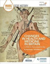 bokomslag WJEC Eduqas GCSE History: Changes in Health and Medicine in Britain, c.500 to the present day