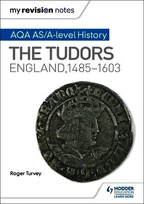 Roger Turvey - My Revision Notes: AQA AS/A-level History: The Tudors: England, 1485-1603, Häftad
