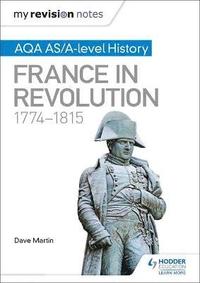 bokomslag My Revision Notes: AQA AS/A-level History: France in Revolution, 1774-1815