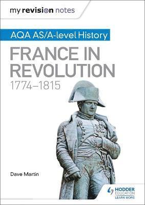 bokomslag My Revision Notes: AQA AS/A-level History: France in Revolution, 1774-1815