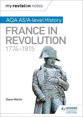 bokomslag My Revision Notes: AQA AS/A-level History: France in Revolution, 1774-1815