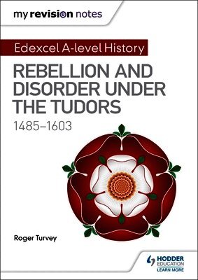 Roger Turvey - My Revision Notes: Edexcel A-level History: Rebellion and disorder under the Tudors, 1485-1603, Häftad