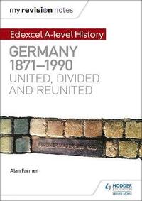 bokomslag My Revision Notes: Edexcel A-level History: Germany, 1871-1990: united, divided and reunited