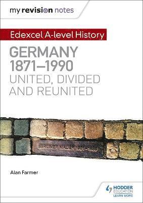 bokomslag My Revision Notes: Edexcel A-level History: Germany, 1871-1990: united, divided and reunited