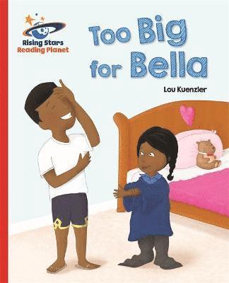Reading Planet - Too Big for Bella - Red A: Galaxy 1