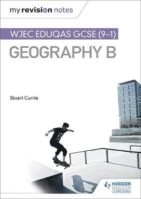 Stuart Currie - My Revision Notes: WJEC Eduqas GCSE (9-1) Geography B, Häftad