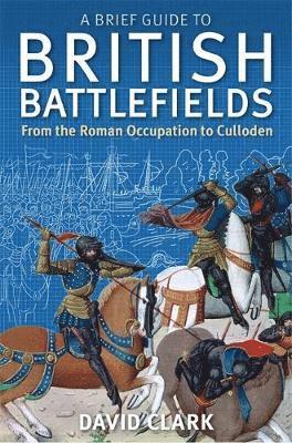 David Clark - A Brief Guide To British Battlefields, Häftad