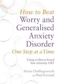bokomslag How to Beat Worry and Generalised Anxiety Disorder One Step at a Time