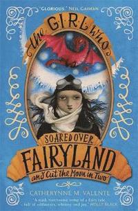 bokomslag The Girl Who Soared Over Fairyland and Cut the Moon in Two