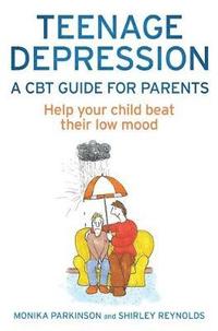 bokomslag Teenage Depression - A CBT Guide for Parents