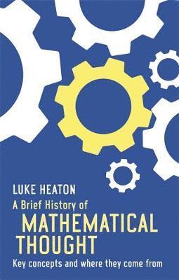 Luke Heaton - A Brief History of Mathematical Thought, Häftad