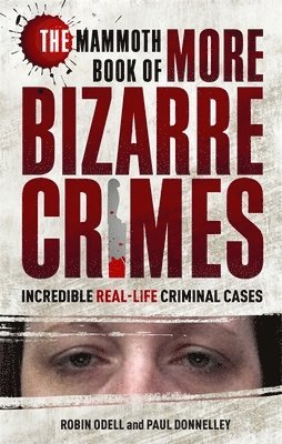 The Mammoth Book of More Bizarre Crimes 1