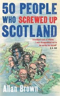 bokomslag 50 People Who Screwed Up Scotland