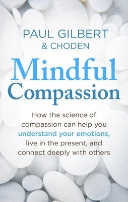 Paul Gilbert, Choden - Mindful Compassion, Häftad
