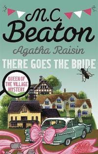 bokomslag Agatha Raisin: There Goes The Bride