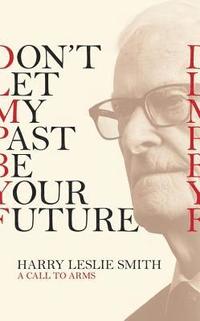 bokomslag Dont let my past be your future - a call to arms