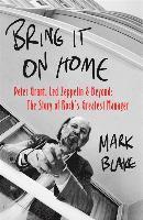bokomslag Bring It On Home: Peter Grant, Led Zeppelin and Beyond: The Story of Rock's Greatest Manager