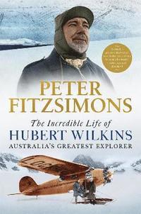 bokomslag The Incredible Life of Hubert Wilkins
