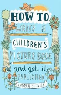 bokomslag How to Write a Children's Picture Book and Get it Published, 2nd Edition