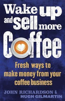 John Richardson, Hugh Gilmartin - Wake Up and Sell More Coffee, Häftad