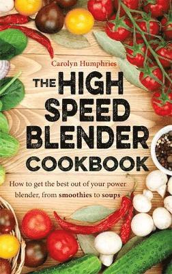 bokomslag The High Speed Blender Cookbook