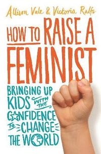 bokomslag How to Raise a Feminist