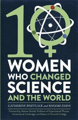 Catherine Whitlock, Rhodri Evans - Ten Women Who Changed Science, and the World, Häftad