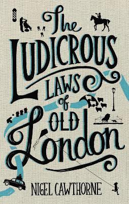 Nigel Cawthorne - Ludicrous Laws of Old London, Inbunden