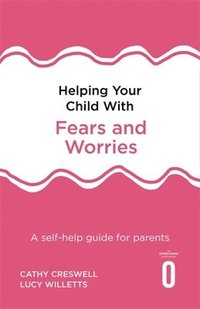 bokomslag Helping Your Child with Fears and Worries 2nd Edition