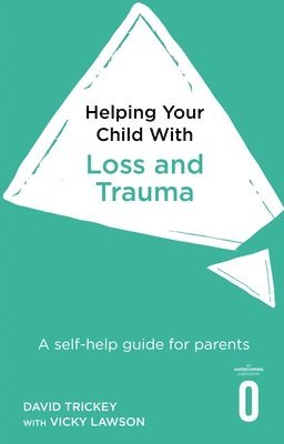 David Trickey, Vicky Lawson, Peter Cooper, Polly Waite, Prof Peter Cooper - Helping Your Child with Loss and Trauma, Häftad