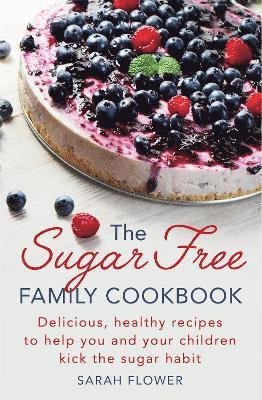 Sarah Flower - Sugar-Free Family Cookbook, Häftad