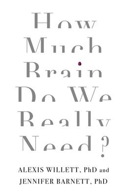 How Much Brain Do We Really Need? 1