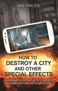 bokomslag How to Destroy a City, and Other Special Effects