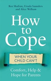 bokomslag How to Cope When Your Child Can't