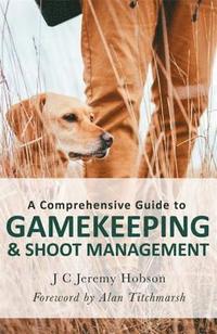 bokomslag A Comprehensive Guide to Gamekeeping & Shoot Management